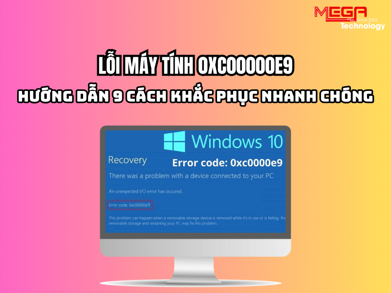 9 cách khắc phục lỗi 0xc00000e9 nhanh chóng trên máy tính